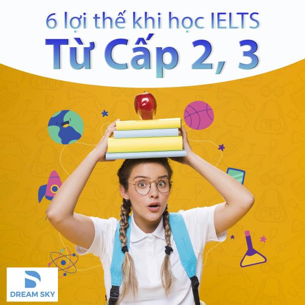 6 lợi thế khi học IELTS từ Cấp 2, 3
