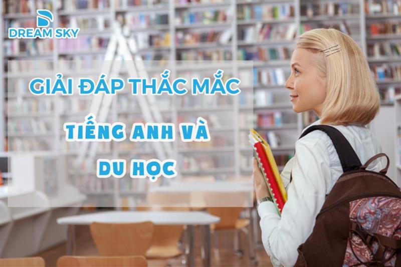 Giải đáp thắc mắc về tiếng Anh du học