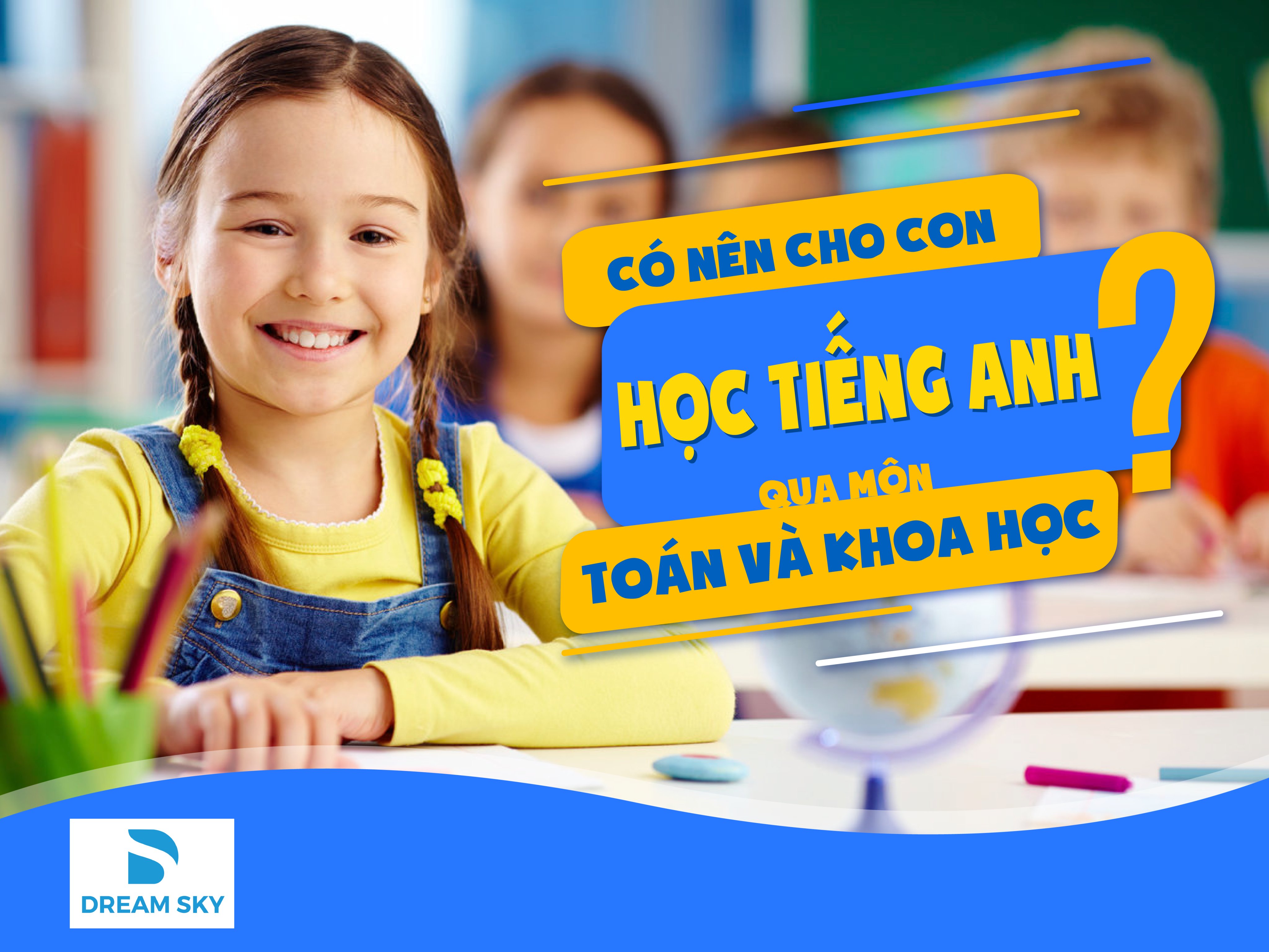 DREAM SKY TRIỂN KHAI CHƯƠNG TRÌNH TIẾNG ANH TOÁN VÀ KHOA HỌC
