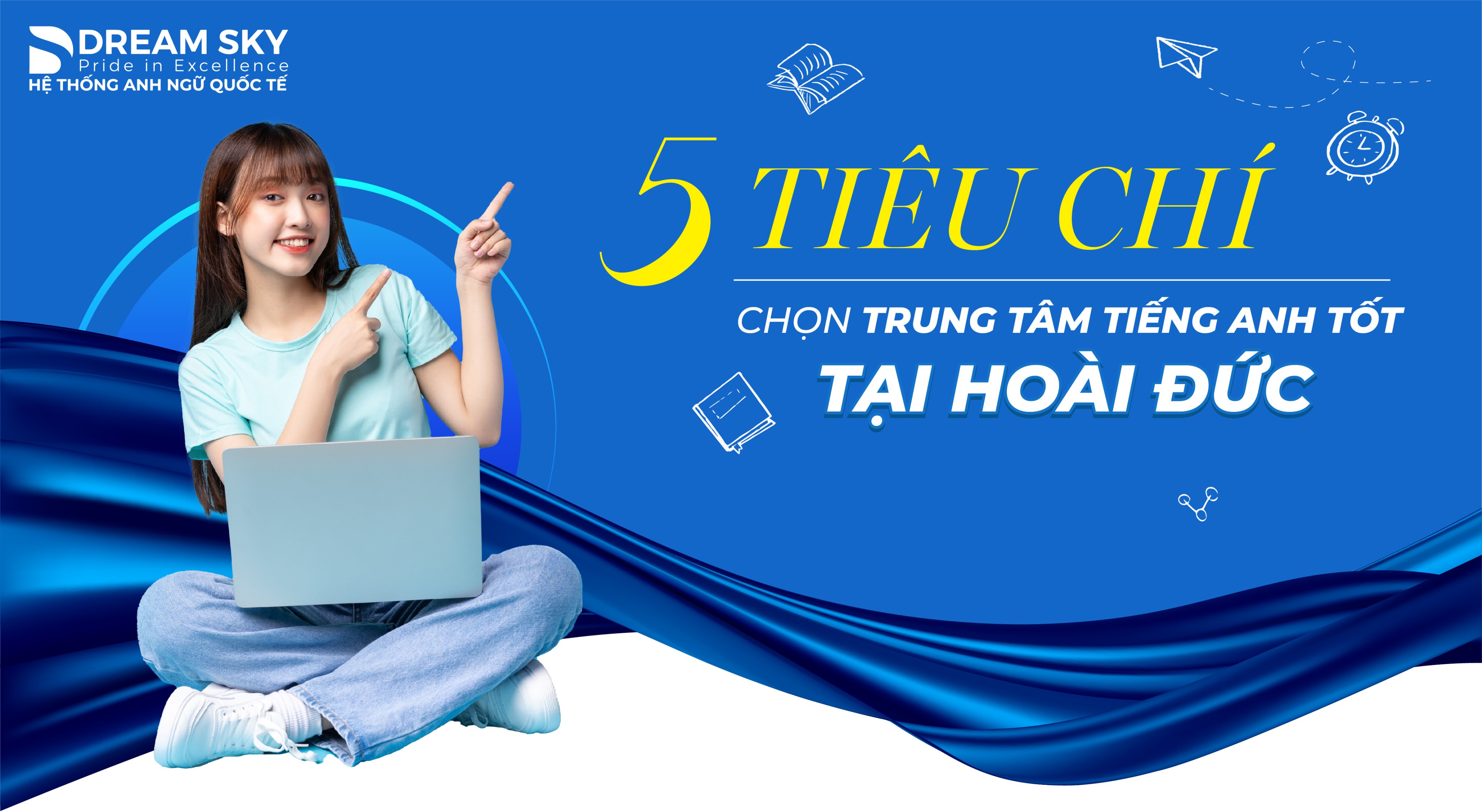 ​5 tiêu chí lựa chọn trung tâm tiếng Anh ở Hoài Đức, bố mẹ cần nắm rõ