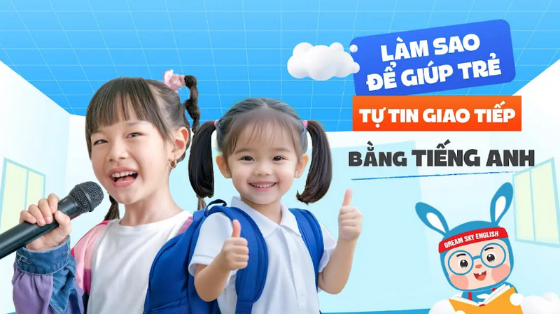 Mất bao lâu để trẻ thành tạo tiếng Anh, tự tin trong giao tiếp?