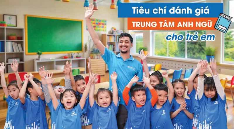 Tiêu chí đánh giá trung tâm anh ngữ cho trẻ em