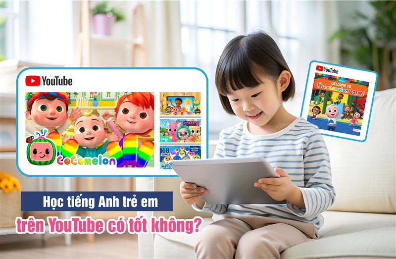 Học tiếng Anh trẻ em trên YouTube có tốt không, cần lưu ý những gì?