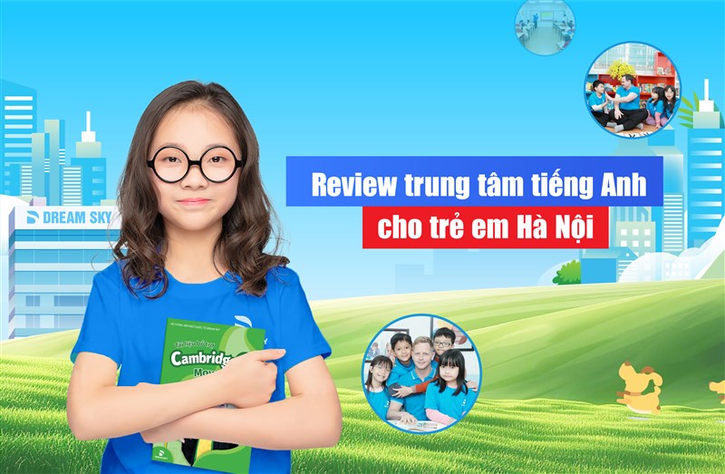 Review trung tâm tiếng Anh cho trẻ em Hà Nội