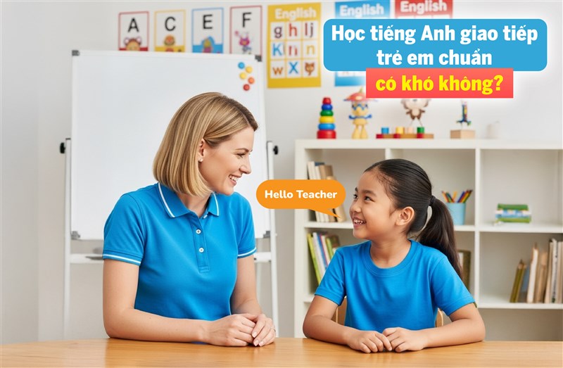 Học tiếng Anh giao tiếp trẻ em chuẩn có khó không, bí quyết là gì?