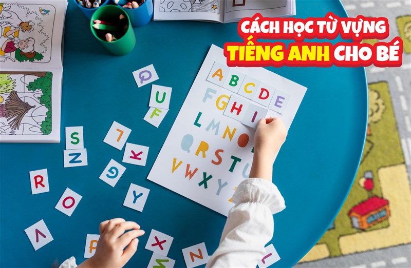 Cách học từ vựng tiếng Anh cho bé hiệu quả với nhiều độ tuổi
