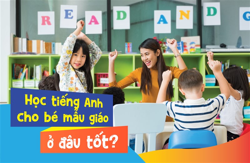 Học tiếng Anh cho bé mẫu giáo ở đâu tốt? Ba mẹ đã biết