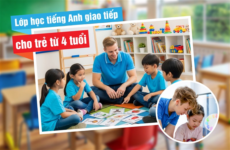 Lớp học tiếng Anh giao tiếp cho trẻ từ 4 tuổi: Vững nền tảng, chắc tương lai