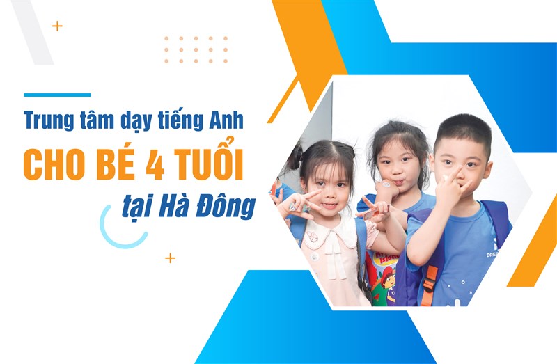 Trung tâm dạy tiếng anh cho bé 4 tuổi tại Hà Đông