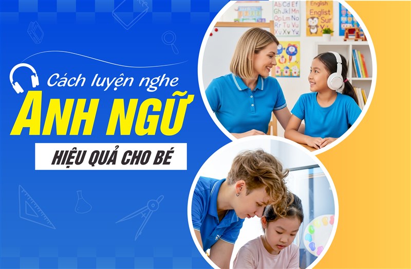 Cách luyện nghe Anh ngữ hiệu quả cho bé