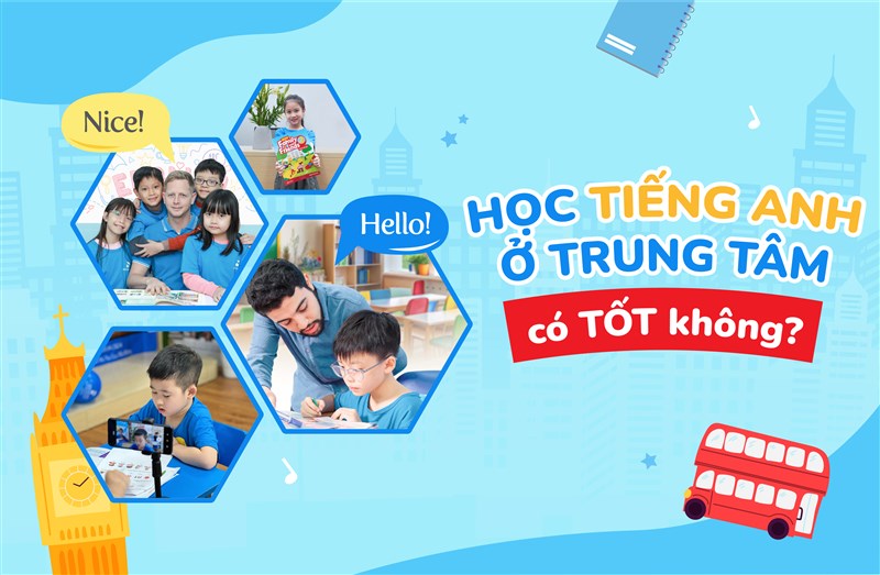 Học tiếng anh ở trung tâm có tốt không? Cần lưu ý những gì?