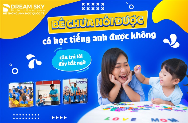 Bé chưa nói được có học tiếng Anh được không [CÂU TRẢ LỜI ĐẦY BẤT NGỜ]