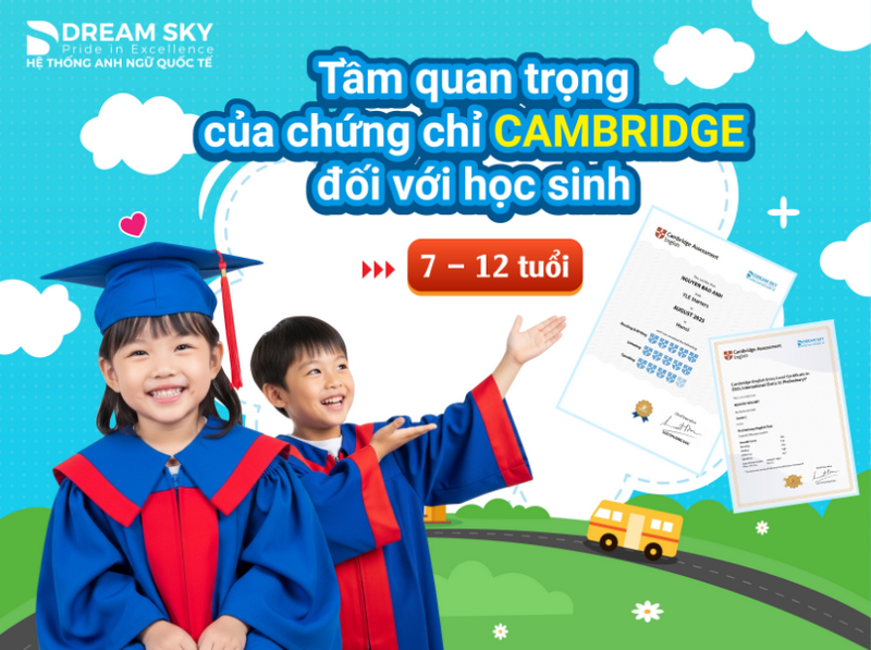 Tầm Quan Trọng Của Chứng Chỉ Cambridge Đối Với Học Sinh 7 – 12 Tuổi