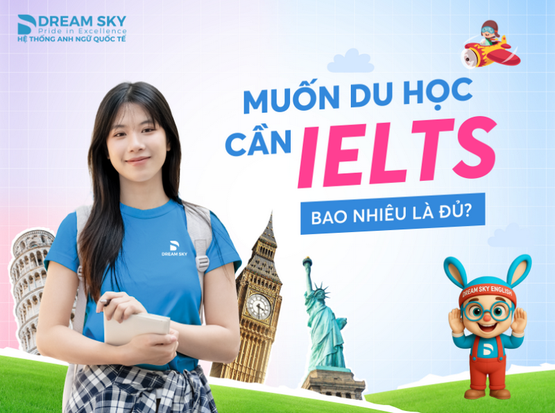 Muốn du học cần Ielts bao nhiêu là đủ? 