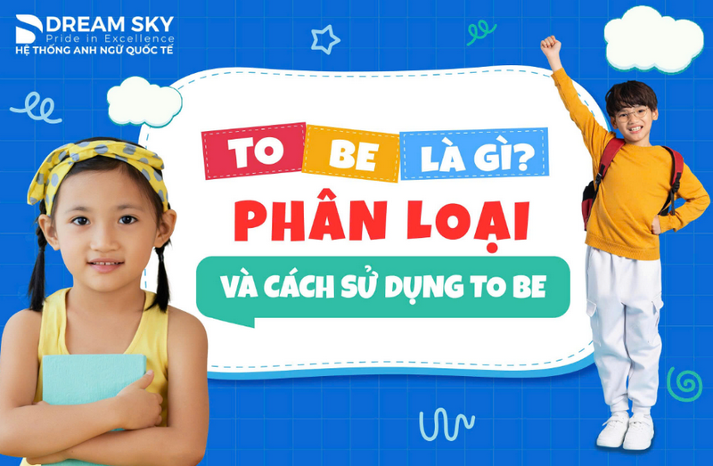 To be là gì? Phân loại và cách sử dụng to be 