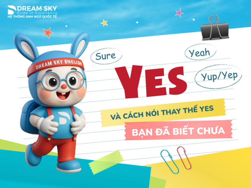 Yes và cách nói thay thế Yes. Bạn đã biết chưa