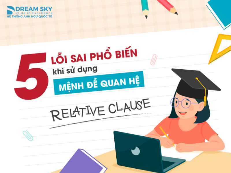 5 lỗi sai phổ biến khi sử dụng mệnh đề quan hệ