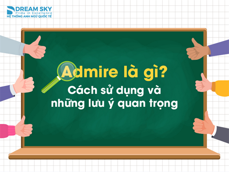Admire là gì? Cách sử dụng và những lưu ý quan trọng