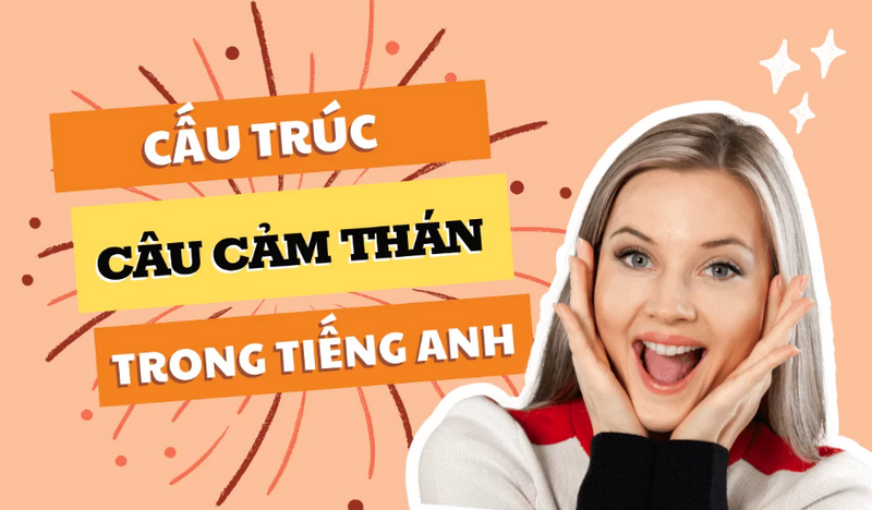 Câu cảm thán trong tiếng Anh: Cấu trúc và cách sử dụng