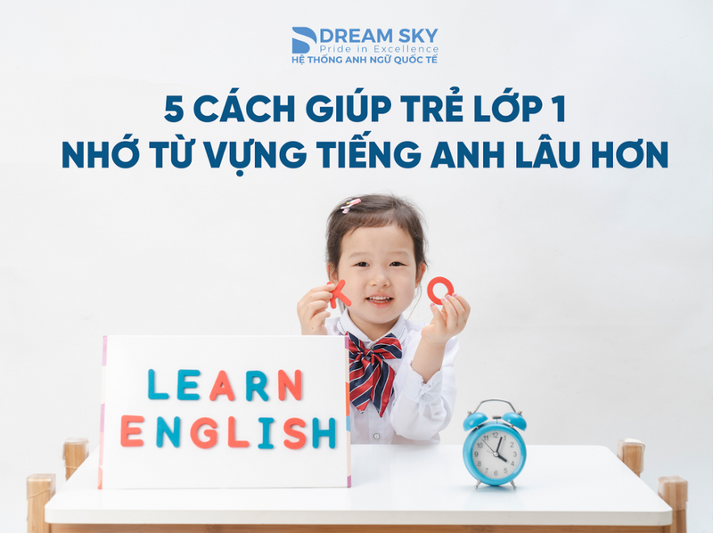 5 cách giúp trẻ lớp 1 nhớ từ vựng tiếng Anh lâu hơn
