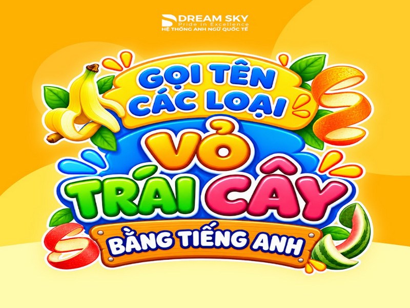 Gọi tên các loại vỏ trái cây bằng tiếng Anh 