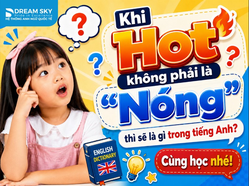 Khi "Hot" không phải là "Nóng" thì sẽ là gì trong tiếng Anh? Cùng học nhé!
