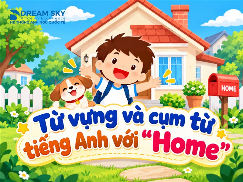 Từ vựng và cụm từ tiếng  Anh với "Home"